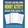 The Easy and Relaxing Memory Activity Book for Adults With Easy Puzzles, Brain Games, Sudoku, Writing Activities And More: Funny Easy and Relaxing Mem