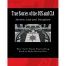 True Stories of the OSS and CIA: Formation of the OSS and CIA and their secret missions. These classified stories are told by the CIA