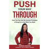 Push Your Way Through: How You Can Use the Ancient Principles of Kung Fu to Get What You Want