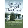 The Little School That Could: The Remarkable Story of The Classical Academy Charter School of Clifton, New Jersey (1997-2016)