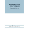 Arab Museum; Catalogue of the National museum of Arab art