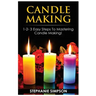 Candle Making: 1-2-3 Easy Steps to Mastering Candle Making!