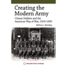 Creating the Modern Army: Citizen-Soldiers and the American Way of War, 1919-1939