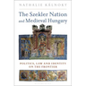 The Szekler Nation and Medieval Hungary: Politics, Law and Identity on the Frontier