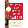 What to Eat If You Have Cancer (Revised): Healing Foods That Boost Your Immune System