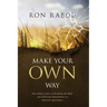 Make Your OWN Way: One Family's Story of Breaking the Mold and Achieving Independence in American Agriculture