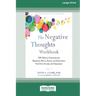 The Negative Thoughts Workbook: CBT Skills to Overcome the Repetitive Worry, Shame, and Rumination That Drive Anxiety and Depression [16pt Large Print