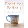Practical Pottery: 40 Pottery Projects for Creating and Selling Mugs, Cups, Plates, Bowls, and More (Pottery & Ceramics Sculpting Techniques)