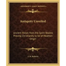 Antiquity Unveiled: Ancient Voices from the Spirit Realms Proving Christianity to be of Heathen Origin