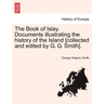 The Book of Islay. Documents illustrating the history of the Island [collected and edited by G. G. Smith].