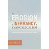 Erosion of Inerrancy in Evangelicalism: Responding to New Challenges to Biblical Authority