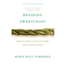 Braiding Sweetgrass: Indigenous Wisdom, Scientific Knowledge and the Teachings of Plants