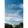 The Faiths of the Postwar Presidents: From Truman to Obama