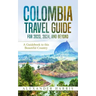 Colombia Travel Guide for 2023, 2024, and Beyond: A Guidebook to this Beautiful Country