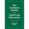 Ten Common Myths in American Education
