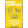 Dropshipping: How to generate passive income using e-commerce advanced strategies, Shopify, Amazon FBA and eBay