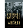 Crusaders, Gangsters, and Whiskey: Prohibition in Memphis