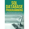 SQL Database Programming: The Ultimate Guide to Learning SQL Database Programming Fast!