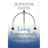 Living Exponentially: Unlocking the Power of Every Moment in Your Business and Life