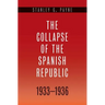 The Collapse of the Spanish Republic, 1933-1936: Origins of the Civil War