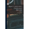 Aunt Caroline's Dixieland Recipes