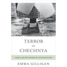 Terror in Chechnya: Russia and the Tragedy of Civilians in War