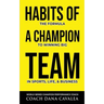Habits of a Champion Team: The Formula to Winning Big in Sports, Life, and Business