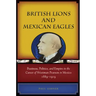 British Lions and Mexican Eagles: Business, Politics, and Empire in the Career of Weetman Pearson in Mexico, 1889a 1919