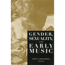 Gender, Sexuality, and Early Music