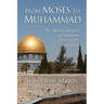 From Moses to Muhammad: The Shared Origins of Judaism, Christianity and Islam (Illustrated Edition)