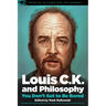 Louis C.K. and Philosophy: You Don't Get to Be Bored