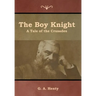 The Boy Knight: A Tale of the Crusades