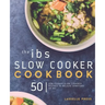 IBS Slow Cooker Cookbook: 50 Low FODMAP Slow Cooker Recipes To Manage Your IBS Symptoms