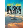 Understanding the Psychic Experience: A Beginners Journey to the Paranormal