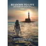 Reasons To Live One More Day, Every Day: Remarkable true stories of hope, resilience, and triumph over adversity
