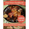 Cast Iron Cookbook ***Large Print Edition***: Timeless Cast Iron Skillet Dinner Recipes