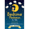 Bedtime Meditation for Kids: This Book Includes: Bedtime Stories for Kids, Kids Sleep Meditation and Mindfulness meditation for Kids