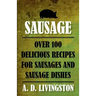 Sausage: Over 100 Delicious Recipes For Sausages And Sausage Dishes