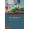 Science, Colonialism, and Indigenous Peoples: The Cultural Politics of Law and Knowledge