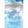The Healing Light of Angels: Transforming Your Past, Present & Future with Divine Energy