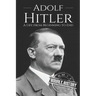 Adolf Hitler: A Life From Beginning to End