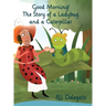 Good Morning!: The Story of a Ladybug and a Caterpillar