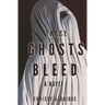 These Ghosts Bleed