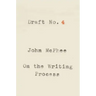 Draft No. 4: On the Writing Process
