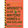 An Arsonist's Guide to Writers' Homes in New England