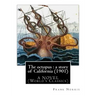 The octopus: a story of California (1901). by Frank Norris, A NOVEL: (World's Classics)