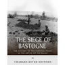 The Siege of Bastogne: The History of the Turning Point in the Battle of the Bulge