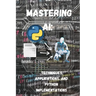 Mastering AI Techniques, Applications, and Python Implementations