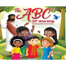 The ABC's of Worship...Knowing God from A to Z: Knowing God from A to Z
