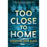 Too Close to Home: An Explosive, Darkly Humorous Domestic Thriller Where Nothing Is What It Seems